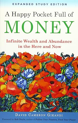 a happy pocket full of money expanded study edition infinite wealth and abundance in the here and now