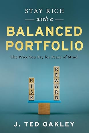 stay rich with a balanced portfolio the price you pay for peace of mind 1st edition j. ted oakley 1632997673,