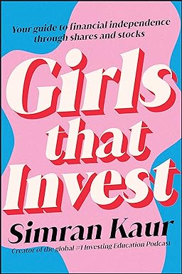 girls that invest your guide to financial independence through shares and stocks 1st edition simran kaur