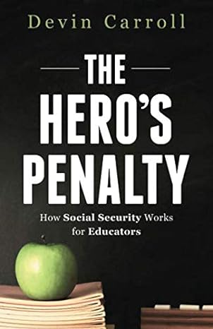 the hero s penalty how social security works for educators 1st edition devin carroll 1723909025,
