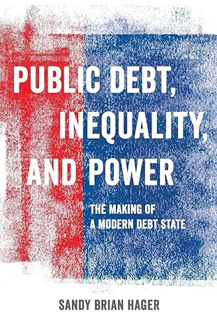public debt inequality and power 1st edition sandy brian hager 0520284666, 978-0520284661