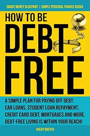 how to be debt free a simple plan for paying off debt car loans student loan repayment credit card debt