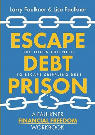 escape debt prison the tools you need to escape crippling debt 1st edition larry faulkner, lisa faulkner