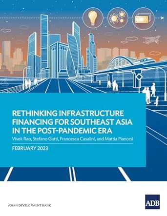 rethinking infrastructure financing for southeast asia in the post pandemic era 1st edition vivek rao,