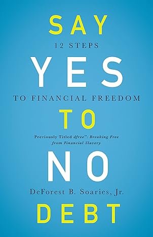 say yes to no debt 12 steps to financial freedom 1st edition deforest b soaries jr. 0310343968, 978-0310343967