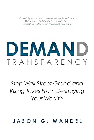 demand transparency stop wall street greed and rising taxes from destroying your wealth 1st edition jason