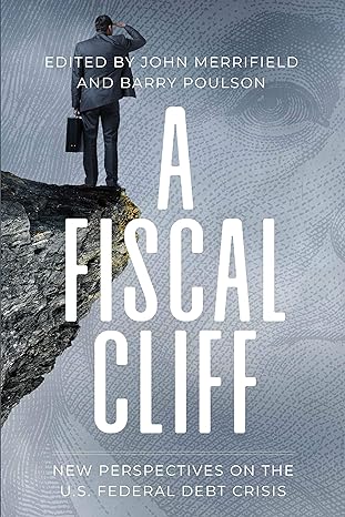 a fiscal cliff new perspectives on the u s federal debt crisis 1st edition john merrifield ,barry poulson