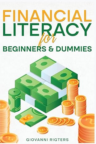 financial literacy for beginners and dummies 1st edition giovanni rigters 1088082084, 978-1088082089