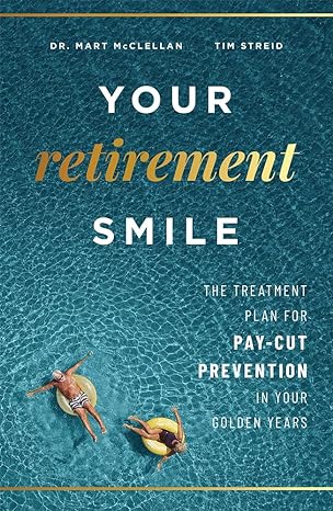 your retirement smile the treatment plan for pay cut prevention in your golden years 1st edition mart
