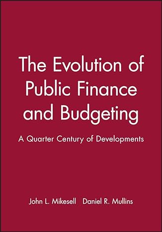 the evolution of public finance and budgeting a quarter century of developments 1st edition john l. mikesell