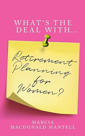 what s the deal with retirement planning for women 1st edition marcia mantell 1781334315, 978-1781334317