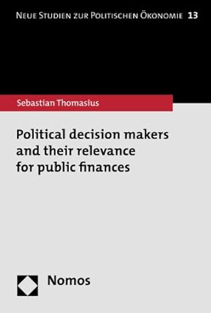 political decision makers and their relevance for public finances 1st edition sebastian thomasius 3848708140,