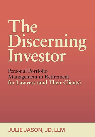 the discerning investor personal portfolio management in retirement for lawyers 1st edition julie jason