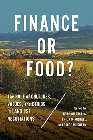 finance or food the role of cultures values and ethics in land use negotiations 1st edition hilde bjorkhaug