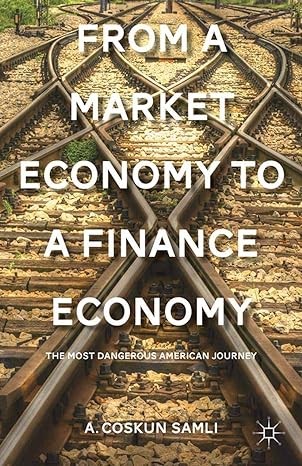 from a market economy to a finance economy the most dangerous american journey 1st edition a. samli