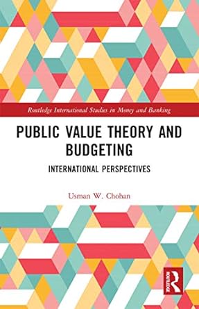 public value theory and budgeting 1st edition usman w. chohan 0367728516, 978-0367728519
