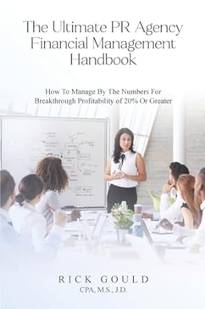 the ultimate pr agency financial management handbook how to manage by the numbers for breakthrough