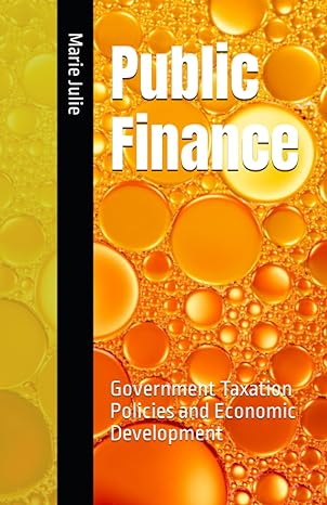 public finance government taxation policies and economic development 1st edition marie julie 979-8856062648