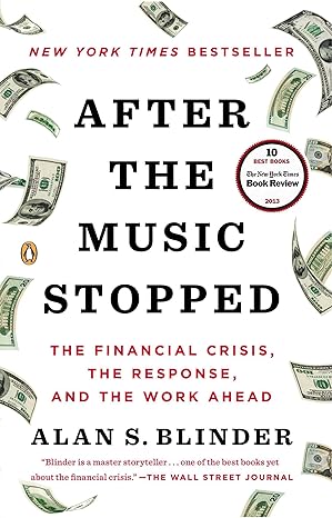 after the music stopped the financial crisis the response and the work ahead 1st edition alan s. blinder