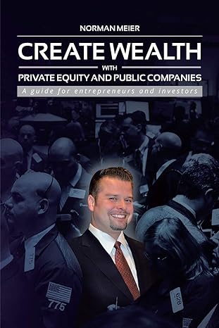 create wealth with private equity and public companies a guide for entrepreneurs and investors 1st edition