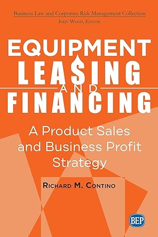 equipment leasing and financing a product sales and business profit center strategy 1st edition richard m.