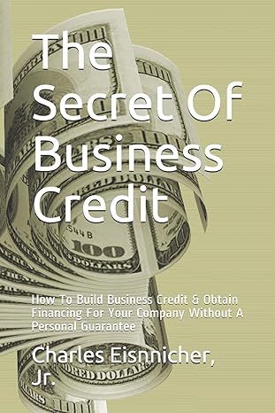the secret of business credit how to build business credit and obtain financing for your company without a