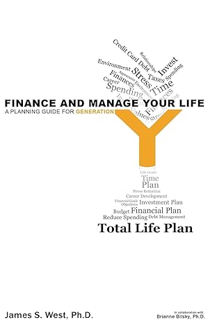 finance and manage your life a planning guide for generation y 1st edition james s. west ph.d. ,brianne