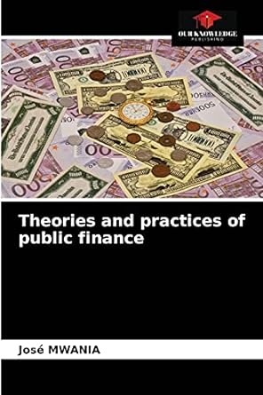 theories and practices of public finance 1st edition jose mwania 6203989479, 978-6203989472