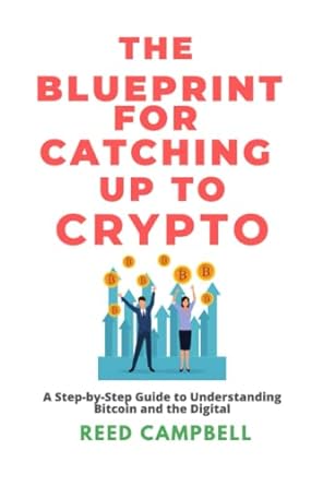 the blueprint for catching up to crypto a step by step guide to understanding bitcoin and the digital 1st