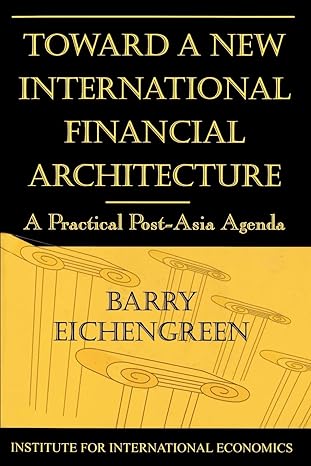 toward a new international financial architecture a practical post asia agenda 1st edition barry eichengreen
