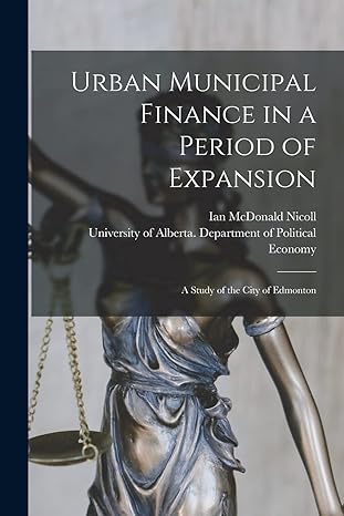 urban municipal finance in a period of expansion a study of the city of edmonton 1st edition ian mcdonald