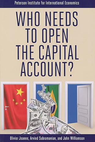 who needs to open the capital account 1st edition olivier jeanne ,arvind subramanian ,john williamson