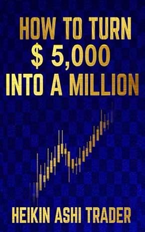 how to turn $ 5 000 into a million 1st edition heikin ashi trader ,dao press 1076517846, 978-1076517845