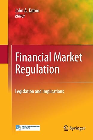 financial market regulation legislation and implications 2011 edition john a. tatom 1489982582, 978-1489982582