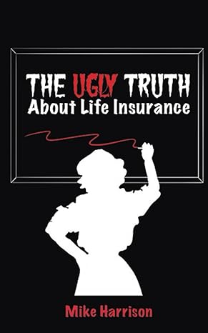 the ugly truth about life insurance 1st edition mike harrison 979-8866659685