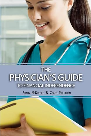 the physician s guide to financial independence 1st edition p. shaun mcduffee ,craig molldrem 057888125x,