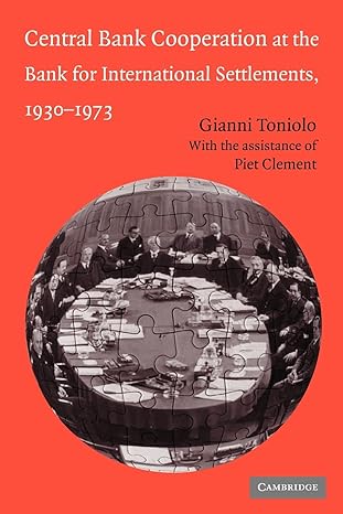 central bank cooperation at the bank for international settlements 1930 1973 1st edition gianni toniolo ,piet