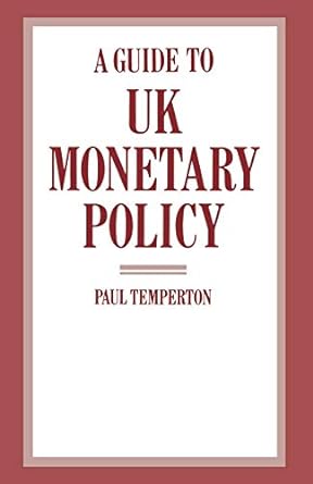 a guide to uk monetary policy 1st edition paul temperton 1349079987, 978-1349079988