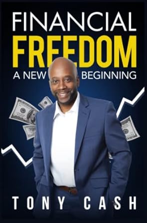 financial freedom a new beginning 1st edition tony cash 173534222x, 978-1735342221