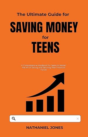 the ultimate guide for saving money for teens 1st edition nathaniel jones 979-8223437642
