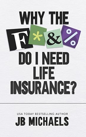 why the f do i need life insurance 1st edition jb michaels 979-8458893268