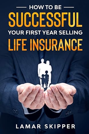 how to be successful your first year selling life insurance 1st edition lamar skipper 979-8623531568
