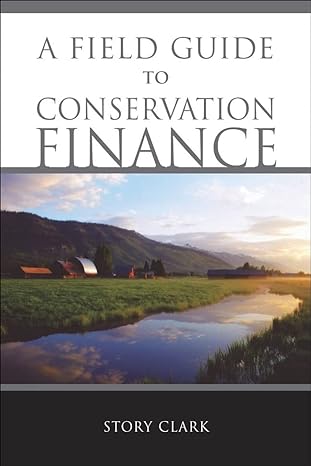 a field guide to conservation finance 1st edition story clark 1597260606, 978-1597260602