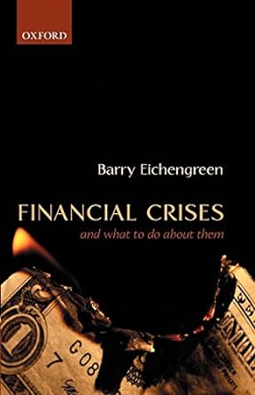 financial crises and what to do about them 1st edition barry eichengreen 0199257442, 978-0199257447