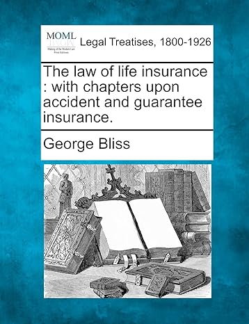 the law of life insurance with chapters upon accident and guarantee insurance 1st edition george bliss