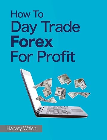 how to day trade forex for profit 1st edition harvey walsh 1490561862, 978-1490561868