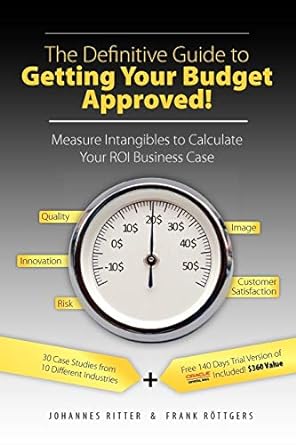 the definitive guide to getting your budget approved measure intangibles to calculate your roi business case