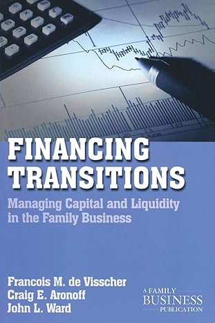 financing transitions managing capital and liquidity in the family business 2nd edition francois m. de