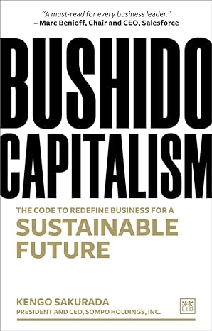 bushido capitalism the code to redefine business for a sustainable future 1st edition kengo sakurada