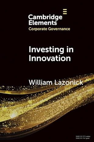 investing in innovation confronting predatory value extraction in the u s corporation 1st edition william